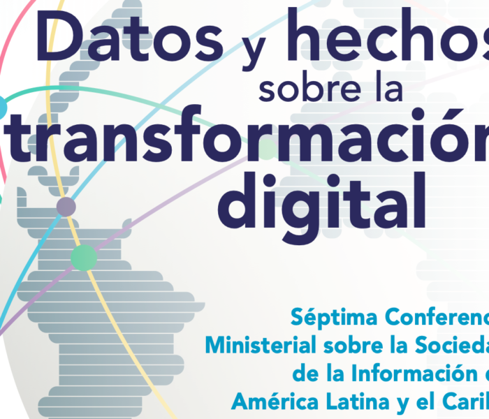 Datos y hechos sobre la transformación digital: informe sobre los principales indicadores de adopción de tecnologías digitales en el marco de la Agenda Digital para América Latina y el Caribe