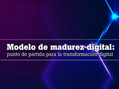 Modelo de madurez digital: punto de partida para la transformación digital